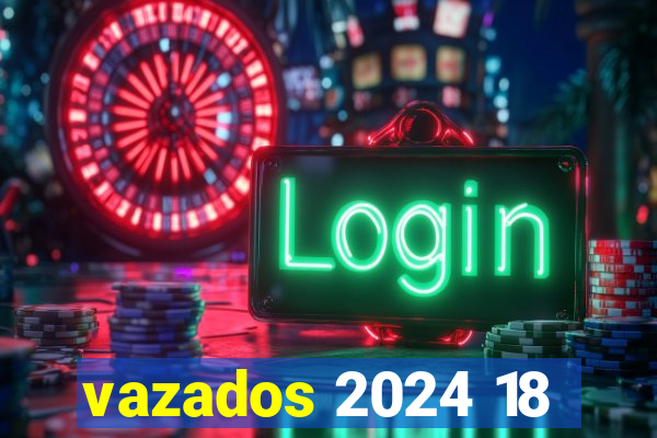 vazados 2024 18